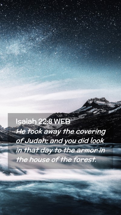 Picture 02 - Isaiah 22:8 WEB Mobile Phone Wallpaper - He took away the covering of Judah; and you did - Mobile Bible Verse Wallpaper