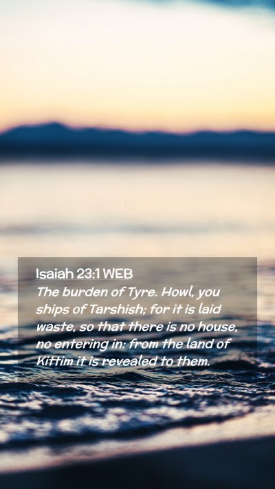 Picture 02 - Isaiah 23:1 WEB Mobile Phone Wallpaper - The burden of Tyre. Howl, you ships of Tarshish; - Mobile Bible Verse Wallpaper