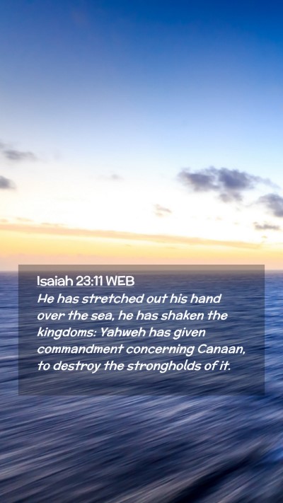 Picture 02 - Isaiah 23:11 WEB Mobile Phone Wallpaper - He has stretched out his hand over the sea, he - Mobile Bible Verse Wallpaper