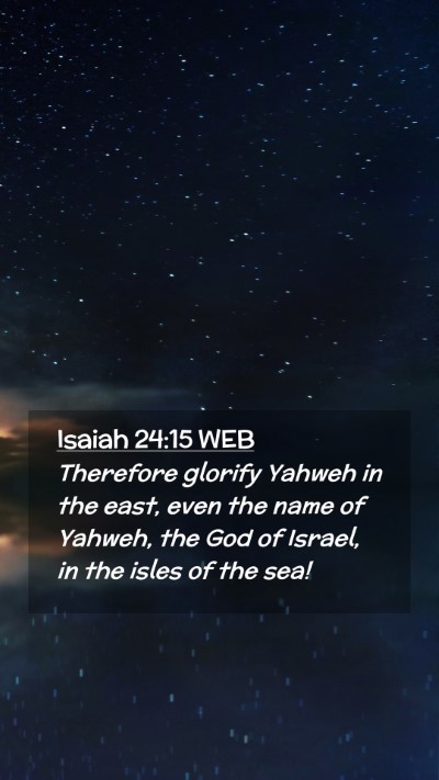 Picture 02 - Isaiah 24:15 WEB Mobile Phone Wallpaper - Therefore glorify Yahweh in the east, even the - Mobile Bible Verse Wallpaper
