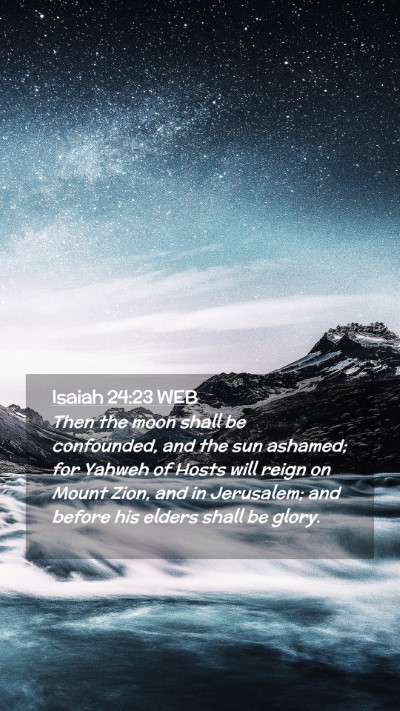 Picture 02 - Isaiah 24:23 WEB Mobile Phone Wallpaper - Then the moon shall be confounded, and the sun - Mobile Bible Verse Wallpaper