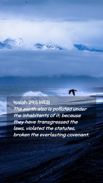 Picture 02 - Isaiah 24:5 WEB Mobile Phone Wallpaper - The earth also is polluted under the inhabitants - Mobile Bible Verse Wallpaper
