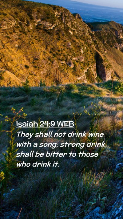 Picture 02 - Isaiah 24:9 WEB Mobile Phone Wallpaper - They shall not drink wine with a song; strong - Mobile Bible Verse Wallpaper