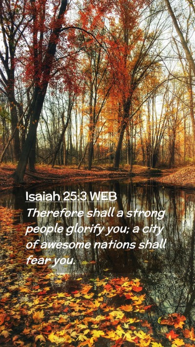 Picture 02 - Isaiah 25:3 WEB Mobile Phone Wallpaper - Therefore shall a strong people glorify you; a - Mobile Bible Verse Wallpaper
