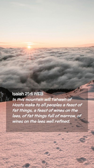Picture 02 - Isaiah 25:6 WEB Mobile Phone Wallpaper - In this mountain will Yahweh of Hosts make to all - Mobile Bible Verse Wallpaper