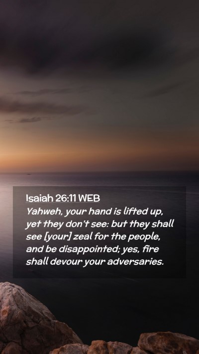 Picture 02 - Isaiah 26:11 WEB Mobile Phone Wallpaper - Yahweh, your hand is lifted up, yet they don't - Mobile Bible Verse Wallpaper
