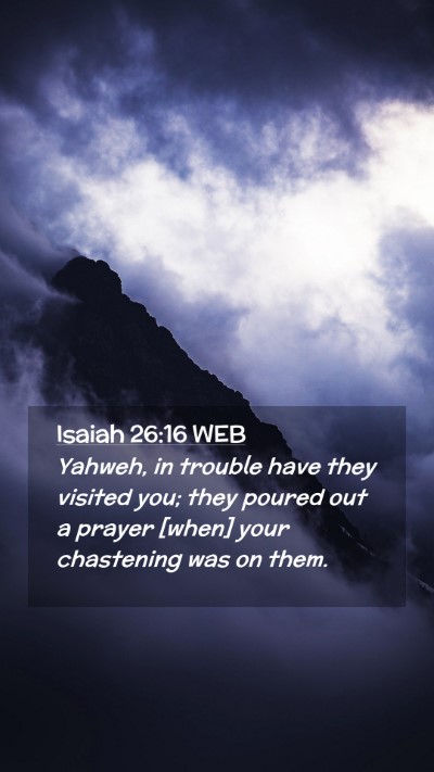 Picture 02 - Isaiah 26:16 WEB Mobile Phone Wallpaper - Yahweh, in trouble have they visited you; they - Mobile Bible Verse Wallpaper