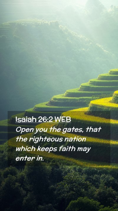 Picture 02 - Isaiah 26:2 WEB Mobile Phone Wallpaper - Open you the gates, that the righteous nation - Mobile Bible Verse Wallpaper