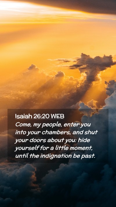 Picture 02 - Isaiah 26:20 WEB Mobile Phone Wallpaper - Come, my people, enter you into your chambers, - Mobile Bible Verse Wallpaper