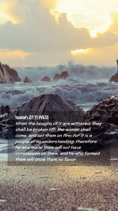 Picture 02 - Isaiah 27:11 WEB Mobile Phone Wallpaper - When the boughs of it are withered, they shall be - Mobile Bible Verse Wallpaper