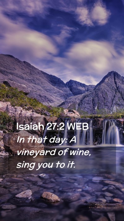 Picture 02 - Isaiah 27:2 WEB Mobile Phone Wallpaper - In that day: A vineyard of wine, sing you to - Mobile Bible Verse Wallpaper