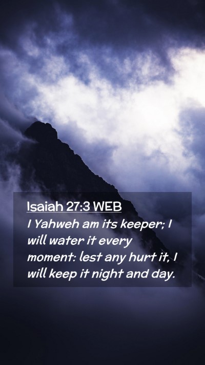 Picture 02 - Isaiah 27:3 WEB Mobile Phone Wallpaper - I Yahweh am its keeper; I will water it every - Mobile Bible Verse Wallpaper