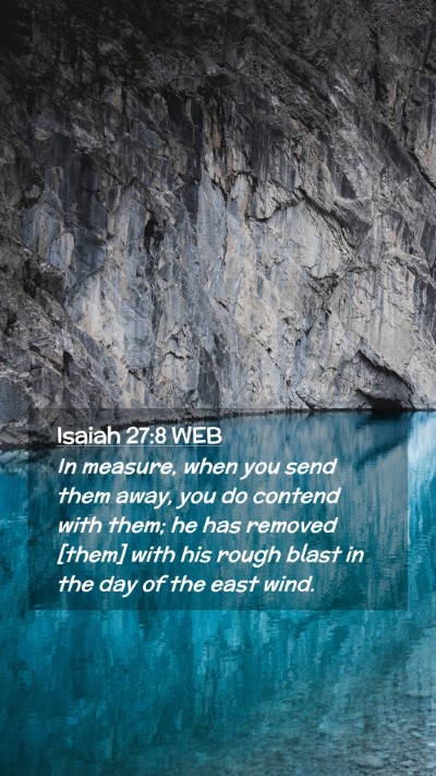 Picture 02 - Isaiah 27:8 WEB Mobile Phone Wallpaper - In measure, when you send them away, you do - Mobile Bible Verse Wallpaper