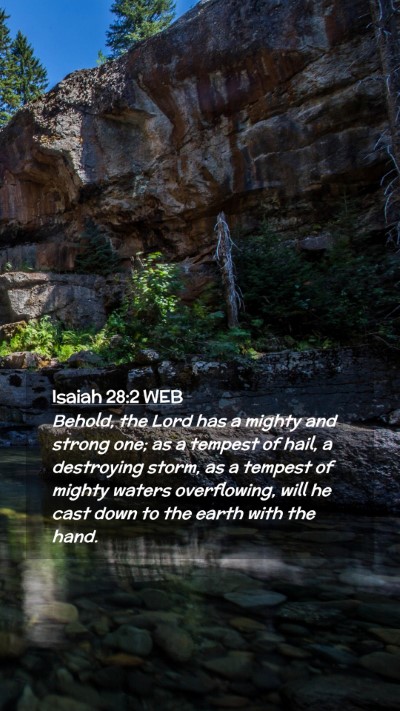 Picture 02 - Isaiah 28:2 WEB Mobile Phone Wallpaper - Behold, the Lord has a mighty and strong one; as - Mobile Bible Verse Wallpaper