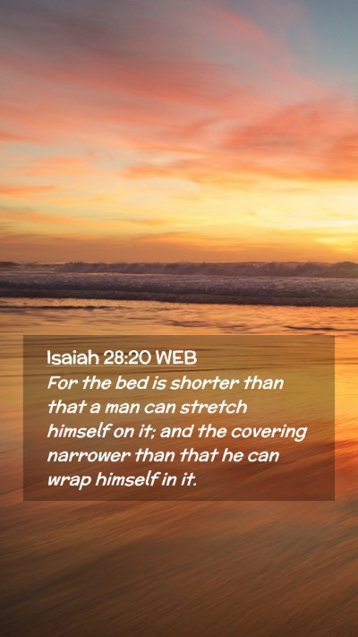 Picture 02 - Isaiah 28:20 WEB Mobile Phone Wallpaper - For the bed is shorter than that a man can - Mobile Bible Verse Wallpaper