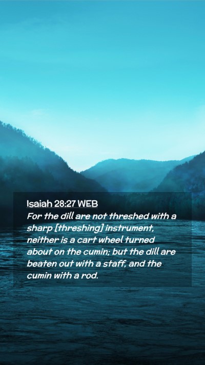 Picture 02 - Isaiah 28:27 WEB Mobile Phone Wallpaper - For the dill are not threshed with a sharp - Mobile Bible Verse Wallpaper