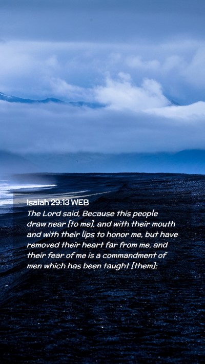 Picture 02 - Isaiah 29:13 WEB Mobile Phone Wallpaper - The Lord said, Because this people draw near [to - Mobile Bible Verse Wallpaper