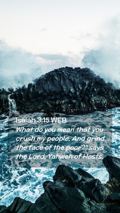 Picture 02 - Isaiah 3:15 WEB Mobile Phone Wallpaper - What do you mean that you crush my people, And - Mobile Bible Verse Wallpaper