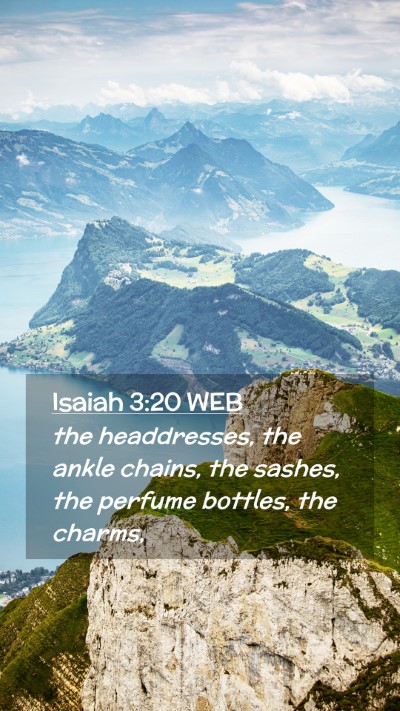 Picture 02 - Isaiah 3:20 WEB Mobile Phone Wallpaper - the headdresses, the ankle chains, the sashes, - Mobile Bible Verse Wallpaper