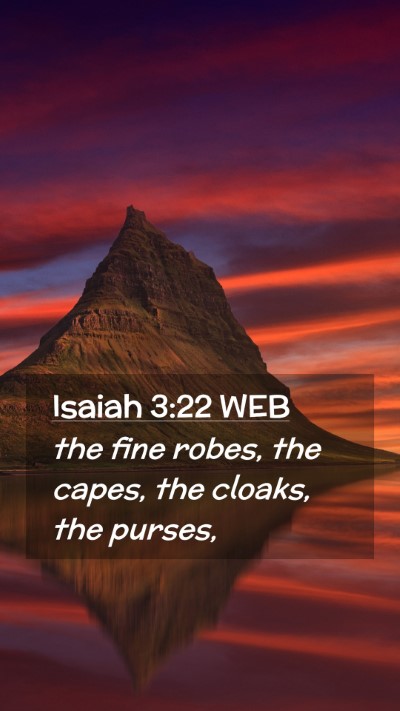 Picture 02 - Isaiah 3:22 WEB Mobile Phone Wallpaper - the fine robes, the capes, the cloaks, the - Mobile Bible Verse Wallpaper