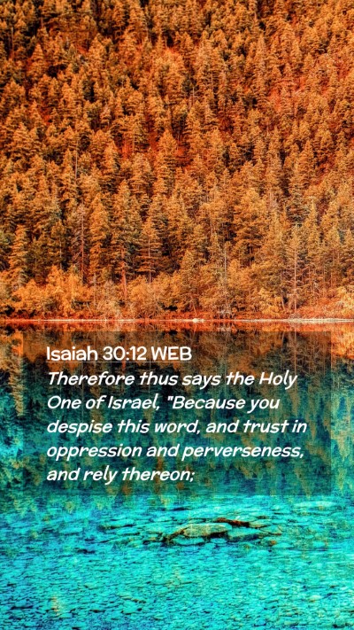 Picture 02 - Isaiah 30:12 WEB Mobile Phone Wallpaper - Therefore thus says the Holy One of Israel, - Mobile Bible Verse Wallpaper