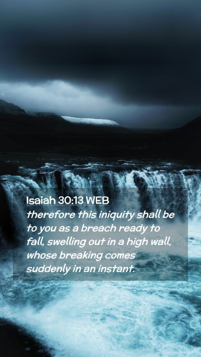 Picture 02 - Isaiah 30:13 WEB Mobile Phone Wallpaper - therefore this iniquity shall be to you as a - Mobile Bible Verse Wallpaper