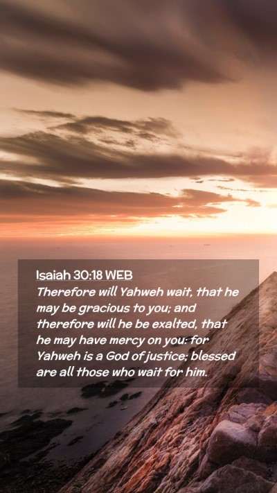 Picture 02 - Isaiah 30:18 WEB Mobile Phone Wallpaper - Therefore will Yahweh wait, that he may be - Mobile Bible Verse Wallpaper