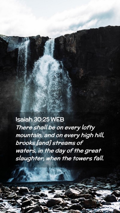 Picture 02 - Isaiah 30:25 WEB Mobile Phone Wallpaper - There shall be on every lofty mountain, and on - Mobile Bible Verse Wallpaper