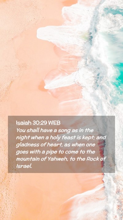Picture 02 - Isaiah 30:29 WEB Mobile Phone Wallpaper - You shall have a song as in the night when a holy - Mobile Bible Verse Wallpaper