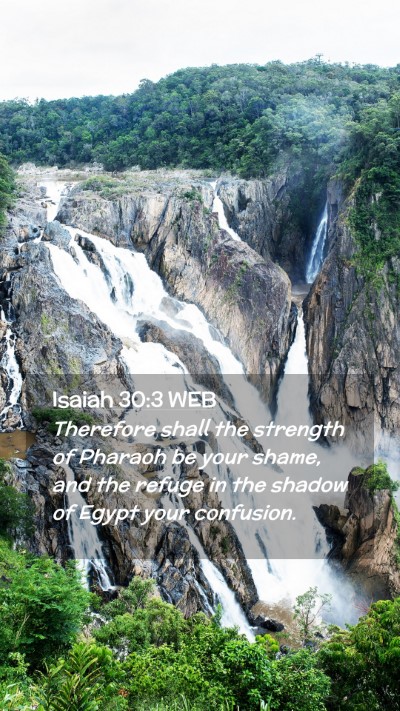 Picture 02 - Isaiah 30:3 WEB Mobile Phone Wallpaper - Therefore shall the strength of Pharaoh be your - Mobile Bible Verse Wallpaper