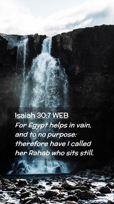 Picture 02 - Isaiah 30:7 WEB Mobile Phone Wallpaper - For Egypt helps in vain, and to no purpose: - Mobile Bible Verse Wallpaper