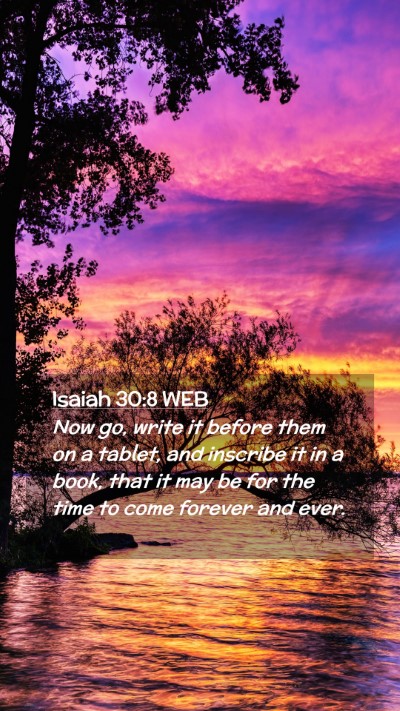 Picture 02 - Isaiah 30:8 WEB Mobile Phone Wallpaper - Now go, write it before them on a tablet, and - Mobile Bible Verse Wallpaper