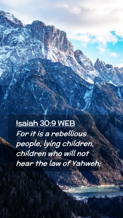 Picture 02 - Isaiah 30:9 WEB Mobile Phone Wallpaper - For it is a rebellious people, lying children, - Mobile Bible Verse Wallpaper