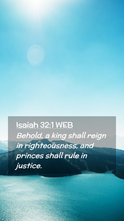 Picture 02 - Isaiah 32:1 WEB Mobile Phone Wallpaper - Behold, a king shall reign in righteousness, and - Mobile Bible Verse Wallpaper
