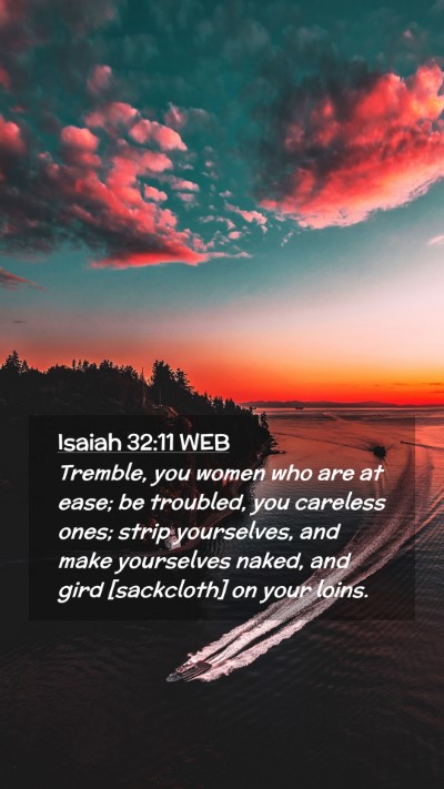 Picture 02 - Isaiah 32:11 WEB Mobile Phone Wallpaper - Tremble, you women who are at ease; be troubled, - Mobile Bible Verse Wallpaper