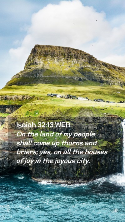 Picture 02 - Isaiah 32:13 WEB Mobile Phone Wallpaper - On the land of my people shall come up thorns and - Mobile Bible Verse Wallpaper