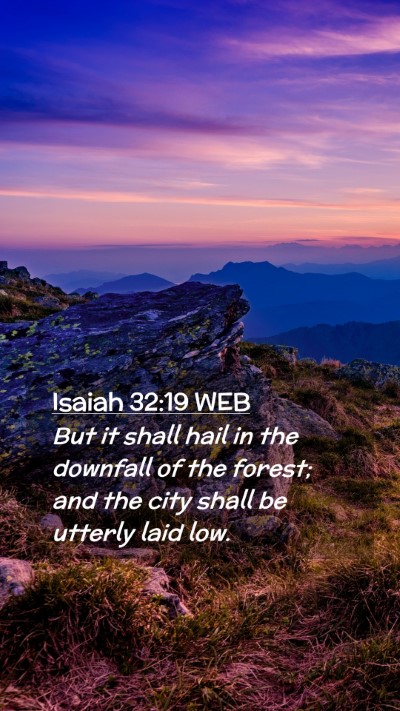 Picture 02 - Isaiah 32:19 WEB Mobile Phone Wallpaper - But it shall hail in the downfall of the forest; - Mobile Bible Verse Wallpaper