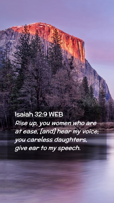 Picture 02 - Isaiah 32:9 WEB Mobile Phone Wallpaper - Rise up, you women who are at ease, [and] hear my - Mobile Bible Verse Wallpaper