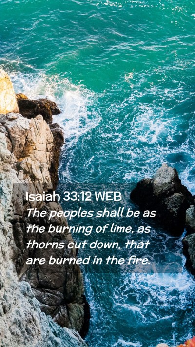 Picture 02 - Isaiah 33:12 WEB Mobile Phone Wallpaper - The peoples shall be as the burning of lime, as - Mobile Bible Verse Wallpaper