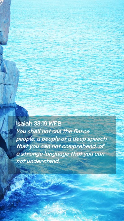 Picture 02 - Isaiah 33:19 WEB Mobile Phone Wallpaper - You shall not see the fierce people, a people of - Mobile Bible Verse Wallpaper