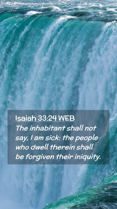 Picture 02 - Isaiah 33:24 WEB Mobile Phone Wallpaper - The inhabitant shall not say, I am sick: the - Mobile Bible Verse Wallpaper