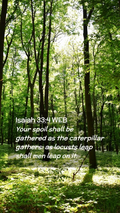 Picture 02 - Isaiah 33:4 WEB Mobile Phone Wallpaper - Your spoil shall be gathered as the caterpillar - Mobile Bible Verse Wallpaper