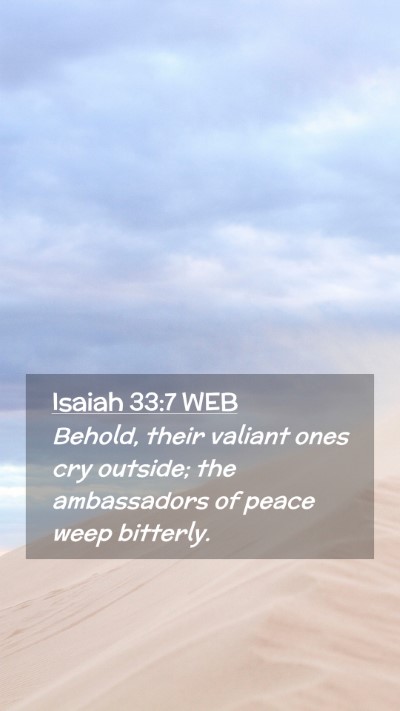 Picture 02 - Isaiah 33:7 WEB Mobile Phone Wallpaper - Behold, their valiant ones cry outside; the - Mobile Bible Verse Wallpaper