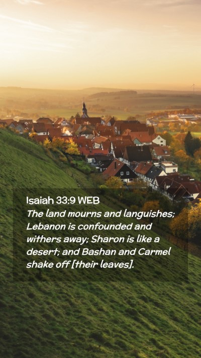 Picture 02 - Isaiah 33:9 WEB Mobile Phone Wallpaper - The land mourns and languishes; Lebanon is - Mobile Bible Verse Wallpaper