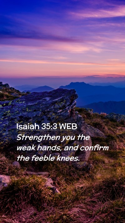 Picture 02 - Isaiah 35:3 WEB Mobile Phone Wallpaper - Strengthen you the weak hands, and confirm the - Mobile Bible Verse Wallpaper