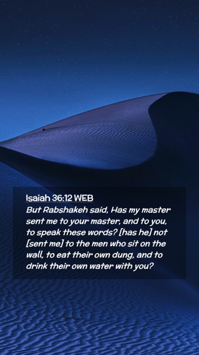 Picture 02 - Isaiah 36:12 WEB Mobile Phone Wallpaper - But Rabshakeh said, Has my master sent me to your - Mobile Bible Verse Wallpaper
