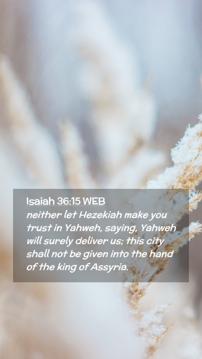 Picture 02 - Isaiah 36:15 WEB Mobile Phone Wallpaper - neither let Hezekiah make you trust in Yahweh, - Mobile Bible Verse Wallpaper