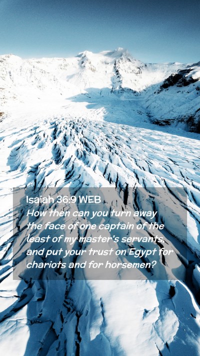 Picture 02 - Isaiah 36:9 WEB Mobile Phone Wallpaper - How then can you turn away the face of one - Mobile Bible Verse Wallpaper