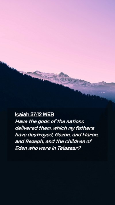 Picture 02 - Isaiah 37:12 WEB Mobile Phone Wallpaper - Have the gods of the nations delivered them, - Mobile Bible Verse Wallpaper