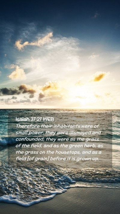 Picture 02 - Isaiah 37:27 WEB Mobile Phone Wallpaper - Therefore their inhabitants were of small power, - Mobile Bible Verse Wallpaper